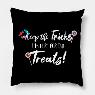 Keep The Tricks I'm Here For The Treats Halloween gift Pillow