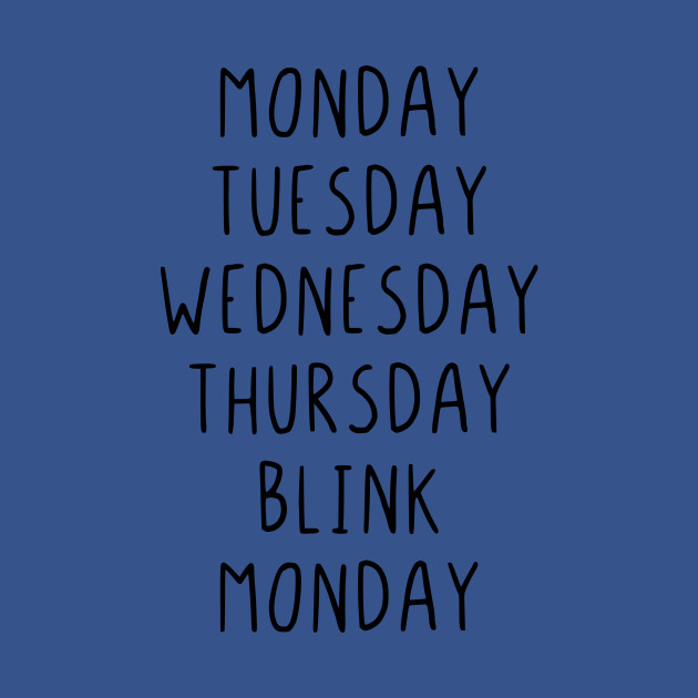 Disover Monday Tuesday Wednesday Thursday Blink - Monday Tuesday Wednesday Thursday Blink - T-Shirt