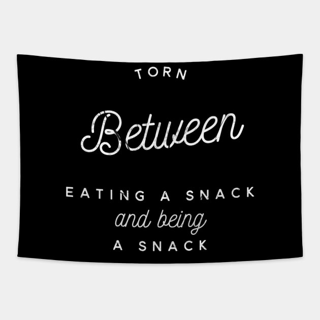 Torn between eating a snack and being a snack white text design Tapestry by BlueLightDesign