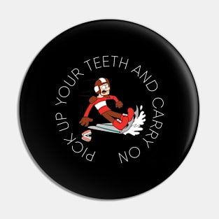 Pick Up Your Teeth and Carry On Pin