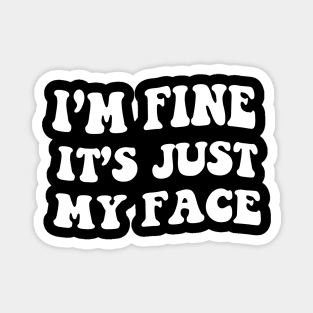 I’m Fine It’s Just My Face Groovy Text Magnet