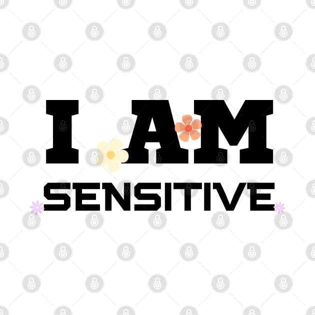 I Am Sensitive by HobbyAndArt