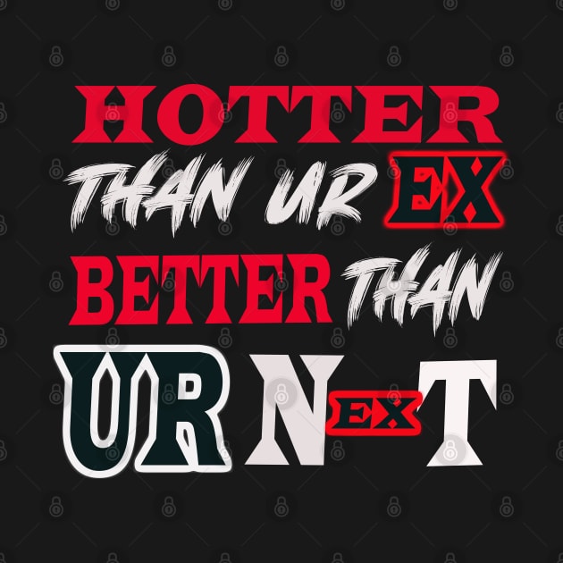 Hotter Than Your Ex Better Than Your Next by Berline Shop