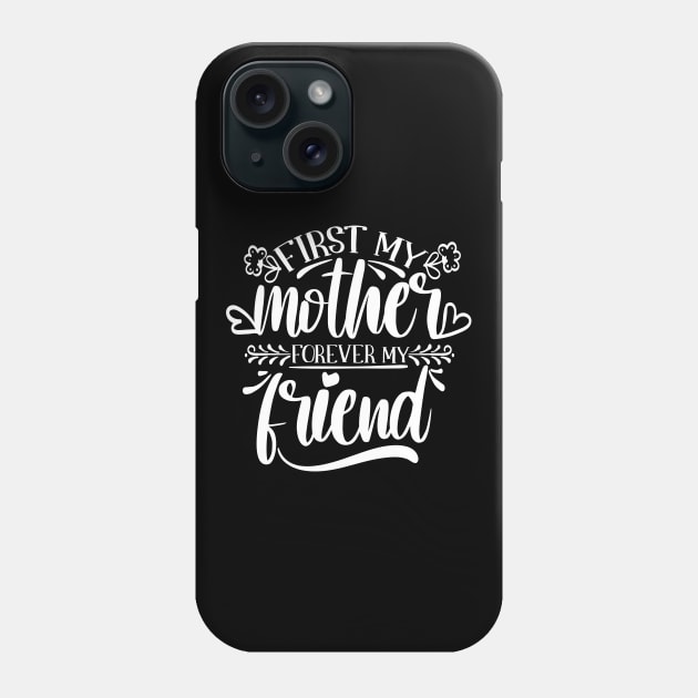 First My Mother Forever My Friend Phone Case by Chuckgraph