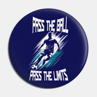 Pass the ball,  pass the limits Pin
