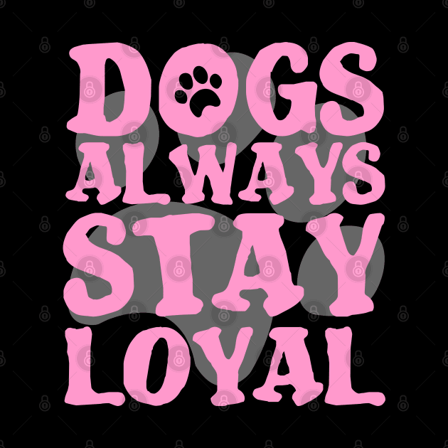 DOGS ARE ALWAYS LOYAL PAW GIFT SHIRT by KAOZ