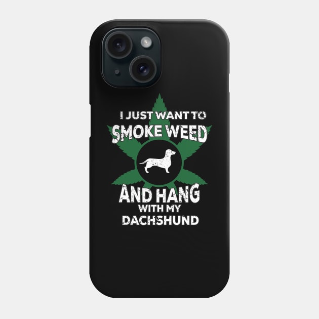 I Just Want To Smoke Weed And Hang With My Dachshund Phone Case by qazim r.