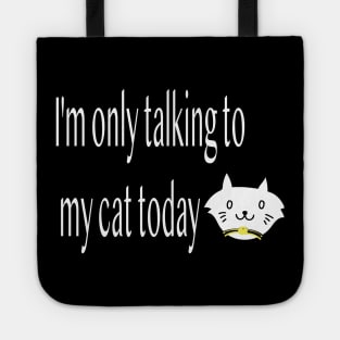 I'm only talking to my cat today, Funny artist Tote