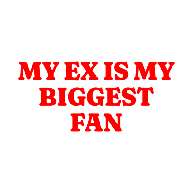 My EX is My Biggest Fan 2000's Style Meme Tee, Funny Y2K TShirt, Funny Meme Shirt, Oddly Specific Shirt, Parody Shirt, Gift Shirt by L3GENDS