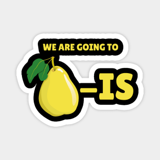 We Are Going To Pear-is Magnet