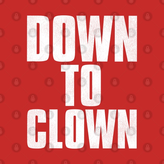 DOWN TO CLOWN / Funny Pick-Up Line by darklordpug