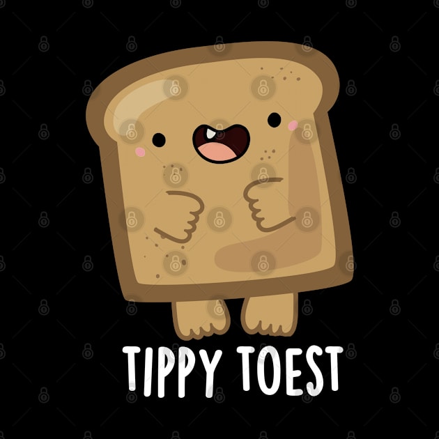 Tippy Toest Cute Tippy Toe Toast Pun by punnybone