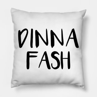 DINNA FASH, Scots Language Phrase Pillow