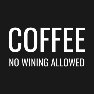 Coffee No Wining Allowed T-Shirt