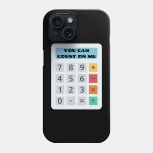 You Can Count On Me - Math Pun Phone Case