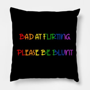 Bad At Flirting, Please Be Blunt Shirt - LGBTQ Pride Humorous Tee, Bold Conversation Starter, Unique Queer Gift Pillow