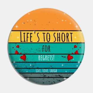 Life's To Short For Regrets! - Live, Love, Laugh Pin