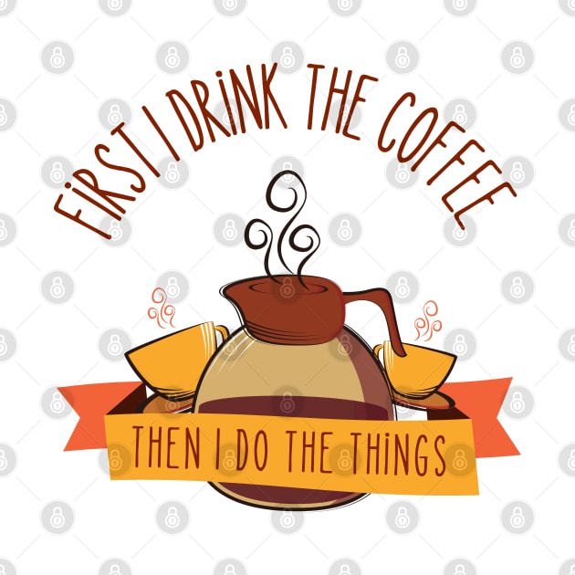 First I Drink the Coffee - Then I Do the Things - Coffee Jar - White - Gilmore by Fenay-Designs