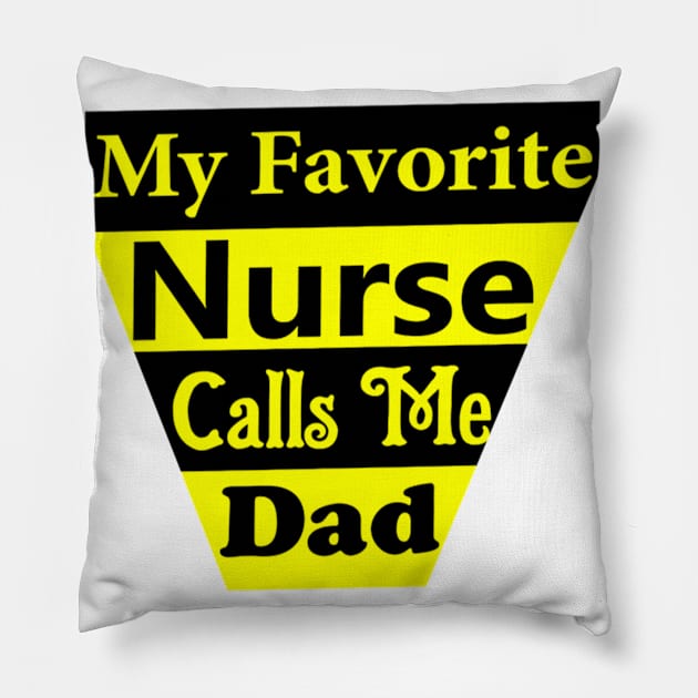 My Favorite Nurse Calls Me Dad Pillow by Belbegra