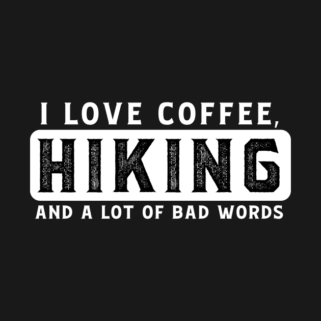 I Love Coffee, Hiking, And A Lot Of Bad Words by Skylane