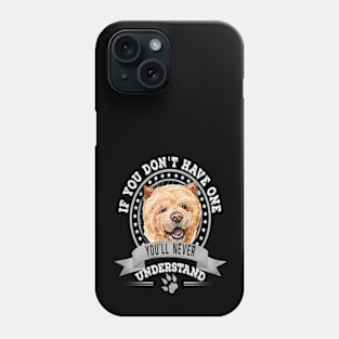 If You Don't Have One You'll Never Understand Funny Chow Chow Owner Phone Case