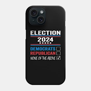 None of These Candidates 2024 Funny Election 2024 USA Phone Case