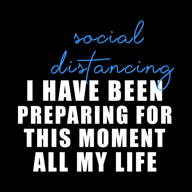 Social distancing - I have been preparing for this moment all my life by Flipodesigner