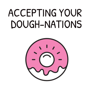 Accepting your dough-nations T-Shirt