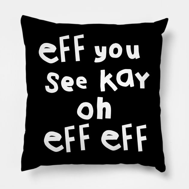 Eff You See Kay Oh Eff Eff Pillow by ellenhenryart