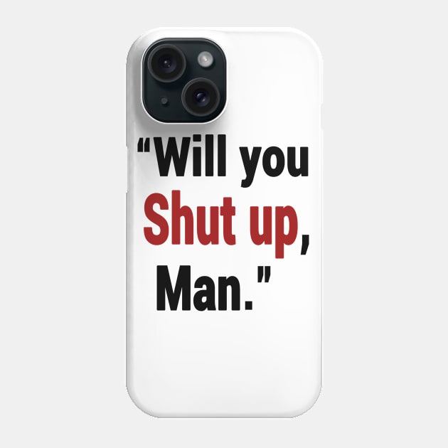 Shut Up Man Phone Case by Redmart