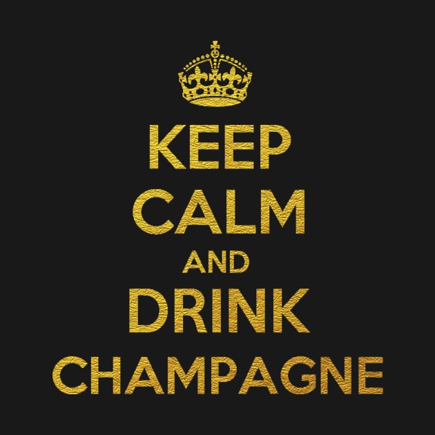 KEEP CALM AND DRINK CHAMPAGNE by isidrobrooks