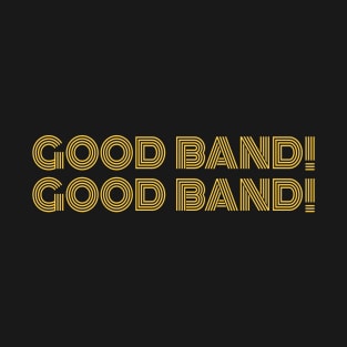 Good Band! Good Band! T-Shirt