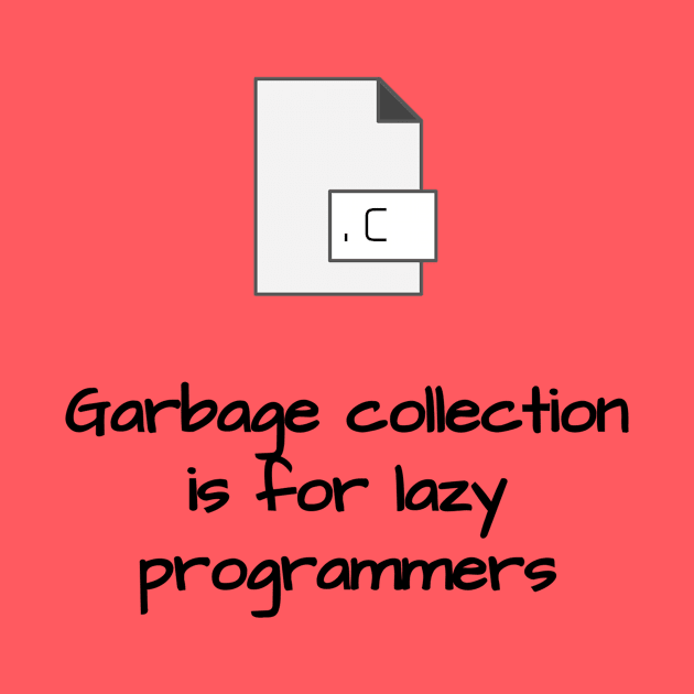 Garbage Collection is for Lazy Programmers by LP Designs