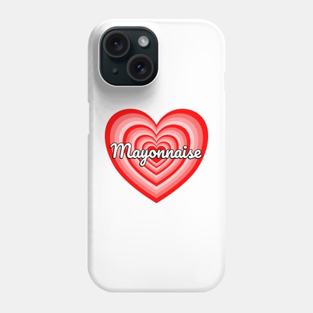 I Love Mayonnaise Heart Funny Mayo Lover Mayonnaise Meme Phone Case by Popular Objects™