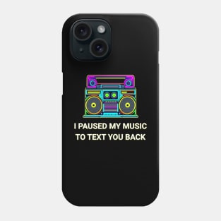 I Paused My Music to Text You Back Funny Nostalgic Retro Vintage Boombox 80's 90's Music Tee Phone Case