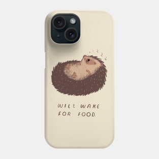 will wake for food. Phone Case
