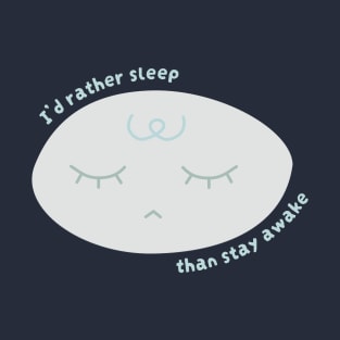 I'd Rather Sleep Than Stay Awake (Cool) T-Shirt