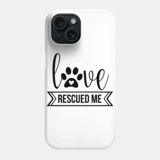 Love Rescued Me - cute dog quotes Phone Case