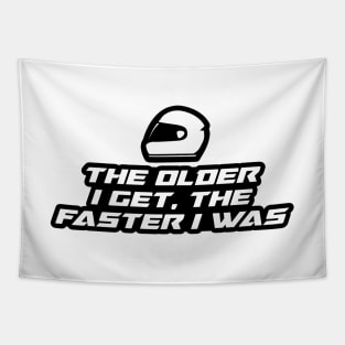 The older I get, the faster I was - Inspirational Quote for Bikers Motorcycles lovers Tapestry