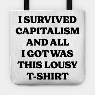 I Survived Capitalism and All I Got Was This Lousy T-Shirt v2 Tote