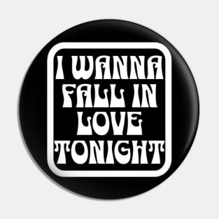 I wanna fall in love tonight (White letter) Pin