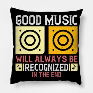 Good music will always be recognized in the end Pillow