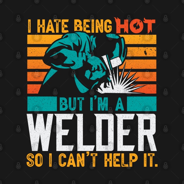 Funny Welding Welder Gifts I Hate Being Hot by aneisha