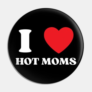 I Love Heart Hot Moms Pin