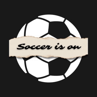 Soccer is on T-Shirt