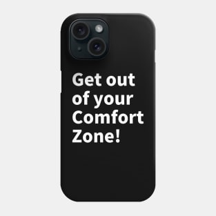 Get out of your comfort zone! Phone Case