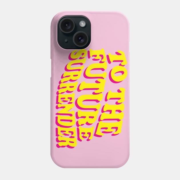 To The Future I Surrender Phone Case by heytiyok