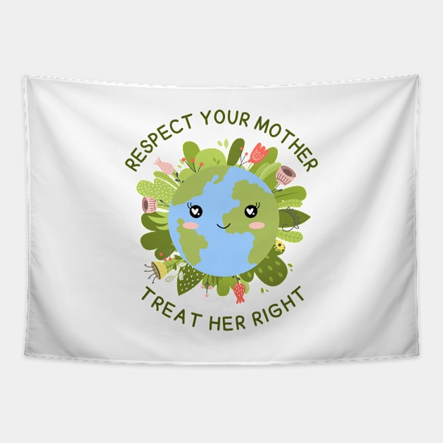 Respect your Mother, Treat Her Right | Funny Green Earth Day Awareness Mother Earth Humor with Cute Smiley World Globe Face Mother's Day Tapestry by Motistry