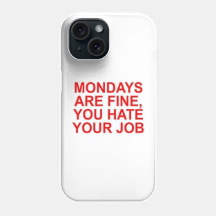 MONDAYS ARE FINE Phone Case