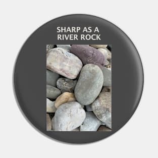 Sharp as a river rock Pin